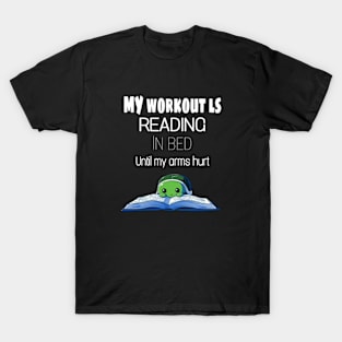 My workout ls reading ln bed Until my arms hurt T-Shirt